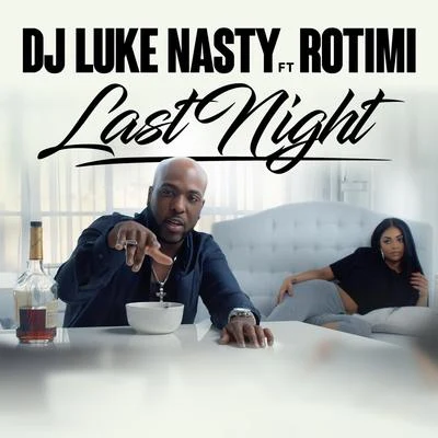 Last Night (feat. Rotimi) 專輯 DJ Luke Nasty