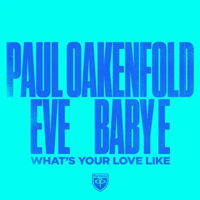 EVE/Paul Oakenfold/Baby E What’s Your Love Like