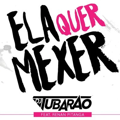 Ela Quer Mexer (feat. Renan Pitanga) 专辑 Tubarao/Mitico DJ/Jhef/Jully