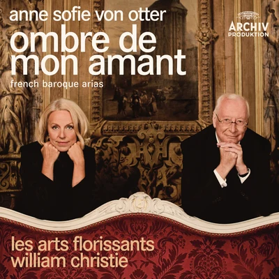 Ombre de mon amant - French Baroque Arias 專輯 Anne Sofie von Otter/The Monteverdi Choir/John Eliot Gardiner/Wolfgang Amadeus Mozart/English Baroque Soloists