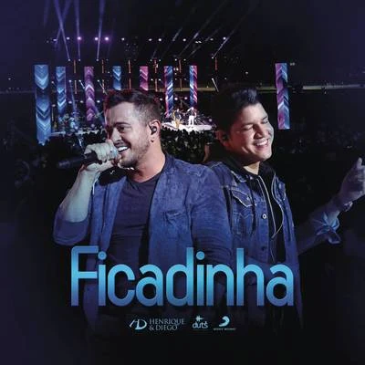 Ficadinha (Ao Vivo) 专辑 Henrique & Diego