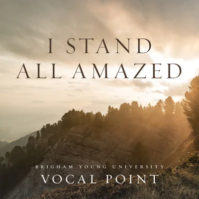 I Stand All Amazed 专辑 BYU Vocal Point/Ryan Innes/BYU Noteworthy/Elisha Garrett/One Voice Children's Choir