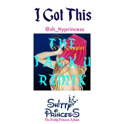 I Got This (The Jack U Remix) 專輯 Shitty Princess