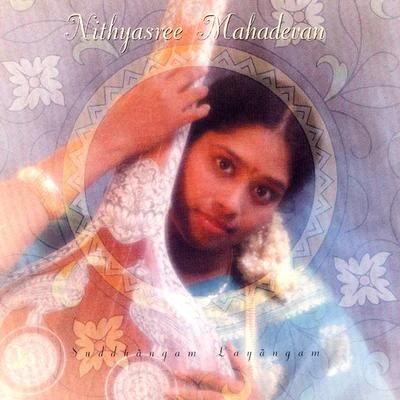 Suddhangam Layangam 專輯 Nithyasree Mahadevan/Krishnaraj/P. Unni Krishnan/Anuradha Sriram