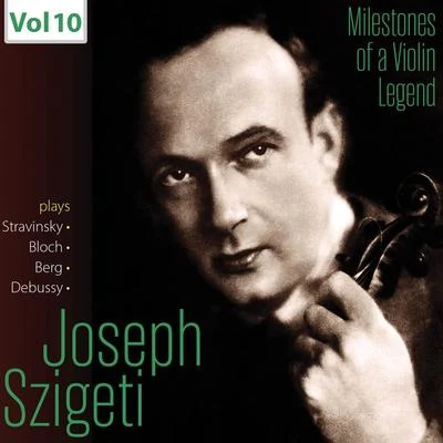 Milestones of a Violin Legend: Joseph Szigeti, Vol. 10 專輯 Joseph Szigeti