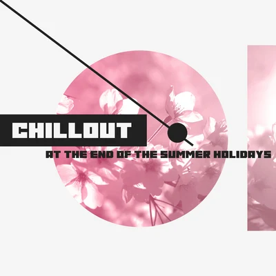 Chillout At The End Of The Summer Holidays - 15 Best Tracks for Having Fun and Partying Till You Drop 專輯 Beach House Chillout Music Academy & Cool Chillout Zone