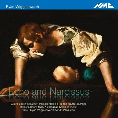 Ryan Wigglesworth: Echo and Narcissus 专辑 Claire Booth