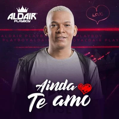 Ainda Te Amo 專輯 Aldair Playboy/Thiaguinho MT/JS o Mão de Ouro