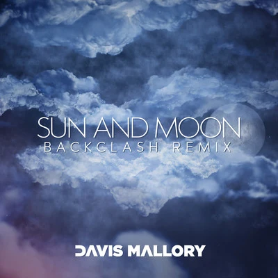 Sun and Moon (Backclash Remix) 专辑 Davis Mallory