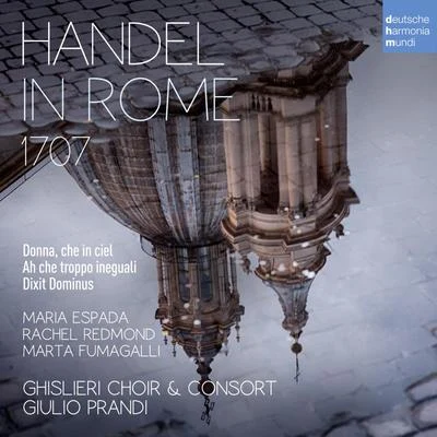 Handel in Rome 1707 (Live) 专辑 Marta Fumagalli/Ghislieri Orchestra/Ghislieri Choir/Marlis Petersen/Giulio Prandi