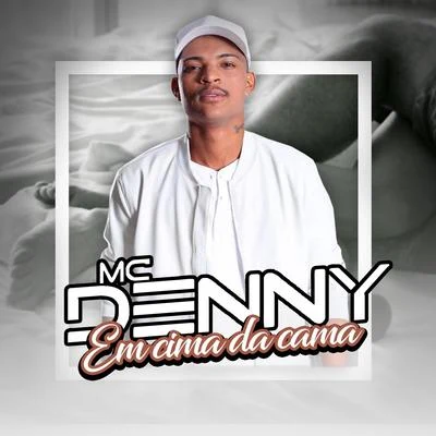 Em Cima da Cama 专辑 Mc Denny/DJ Victor Hugo