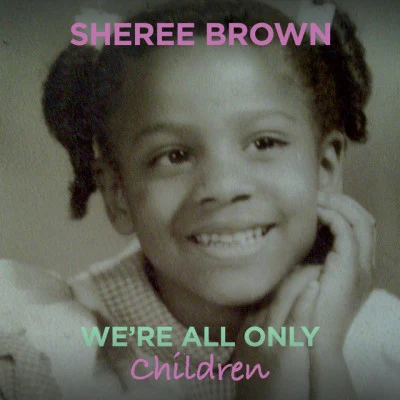 Sheree Brown Were All Only Children