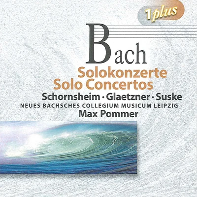 BACH, J.S.: Solo Concertos (Glaetzner, Schornsheim, Suske, New Bach Collegium Musicum Leipzig, Pommer) 專輯 New Bach Collegium Musicum Leipzig/Max Pommer