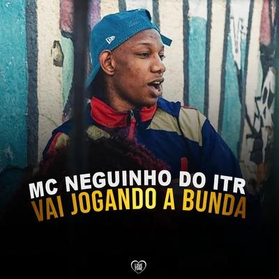 Vai Jogando a Bunda 專輯 Mc Neguinho do ITR/Mc Fabinho Osk/DJ Alex BNH/Mc MR Bim