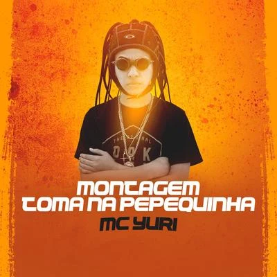 Montagem Toma na Pepequinha 專輯 Mc Anónimo/Mc Yuri/Mc Danny