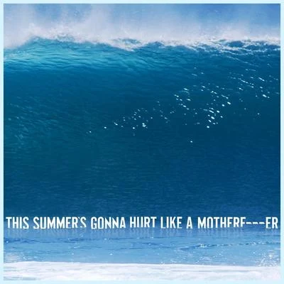 This Summer’s Gonna Hurt Like a Motherf***er 專輯 Ivan Janei/Romina Jones/Aron James/Homemadesoul And Suze/Motionfade X Parttime