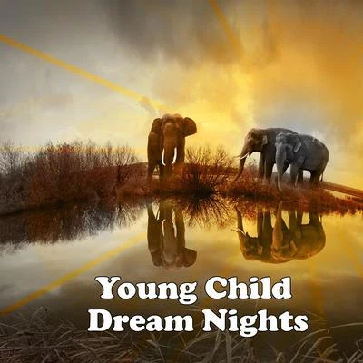 Young Child Dream Nights 專輯 Close to Nature Music Ensemble/Lullaby Land/Bedtime Instrumental Piano Music Academy