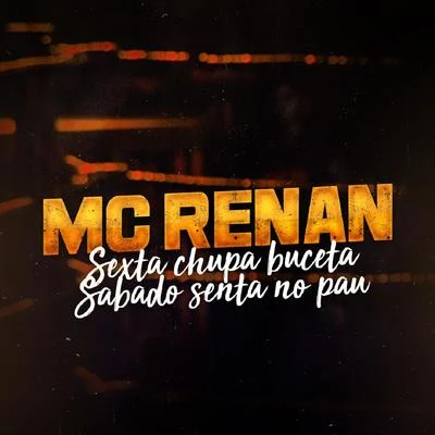 Sexta Chupa Buceta, Sabado Senta no Pau 專輯 MC Gomes/MC Renan/MC Gomes & MC Renan