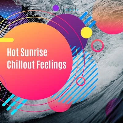 Hot Sunrise Chillout Feelings: Collection of Best Vacation Electro Chill Music for Relaxation & Party, Flowing Ambients & Deep Beats for Many Holiday 專輯 Cocktail Bar Chillout Music Ensemble/Beach House Chillout Music Academy