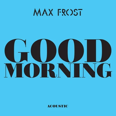 Max FrostThe Troopers Good Morning (Acoustic)