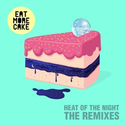 Heat Of The Night (Remixes) 專輯 Eat More Cake