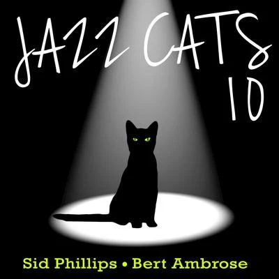 Sid Phillips Jazz Cats, Vol. 10 - Sid Phillips and Bert Ambrose