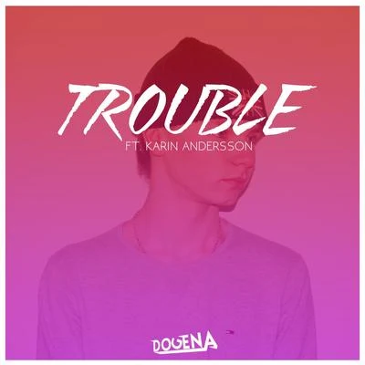 Trouble (feat. Karin Andersson) 專輯 Karin Andersson/Dogena