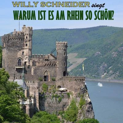 Willy Schneider Warum ist es am Rhein so schön?