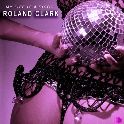 Roland ClarkDavid Tort My Life Is A Disco