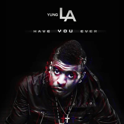 Have U Ever 專輯 Yung L.A.