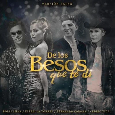 De Los Besos Que Te Di - Versión Salsa (feat. Estrella Torres, Fernando Corona & Cedric Vidal) 專輯 Boris Silva/Gaby Zambrano/Chino Maiden/Bryan Mevi/DyZaK