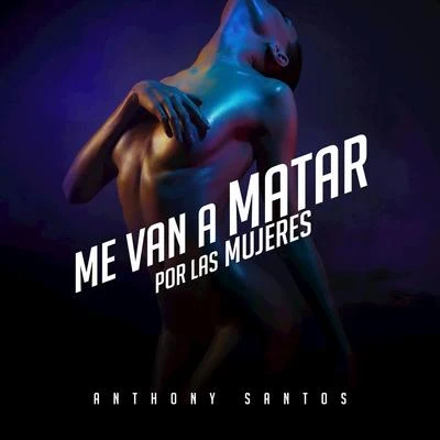 Me Van a Matar por las Mujeres 專輯 Anthony Santos/Don Miguelo