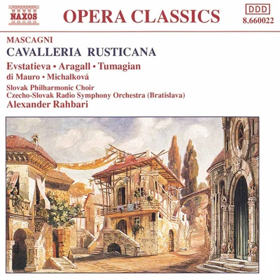 Alexander RahbariSlovak Philharmonic ChorusEduard TumagianAlzbeta MichalkovaGiacomo AragallAnna di MauroStefka EvstatievaSlovak Radio Symphony Orchestra MASCAGNI: Cavalleria Rusticana