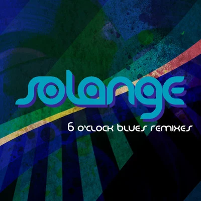 Solange 6 OClock Blues (Remixes) - EP