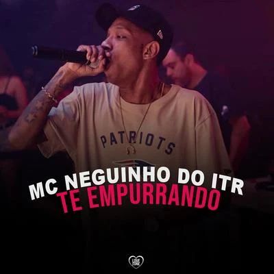 Te Empurrando 專輯 Mc Neguinho do ITR/Mc Fabinho Osk/DJ Alex BNH/Mc MR Bim