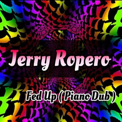 Fed Up (Piano Dub) 专辑 Jerry Ropero