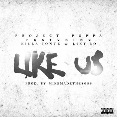 Like Us (feat. Killa Fonte & Liky Bo) 專輯 Project Poppa