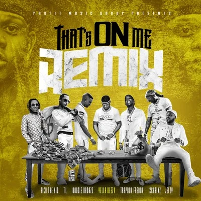 Yella Beezy Thats On Me (Remix) [feat. 2 Chainz, T.I., Rich The Kid, Jeezy, Boosie Badazz & Trapboy Freddy]