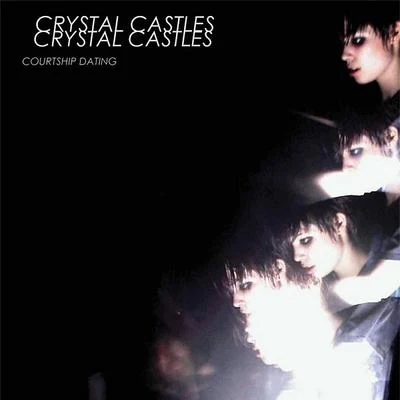 Courtship Dating 專輯 Crystal Castles