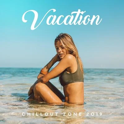 Vacation Chillout Zone 2019: Top Relaxing Chill Out Holiday Music Mix, 15 Songs to Full Rest & Calm Down, Tropical Beach Summer Vibes, Sunny Beach Lyi 專輯 Evening Chill Out Academy/Todays Hits