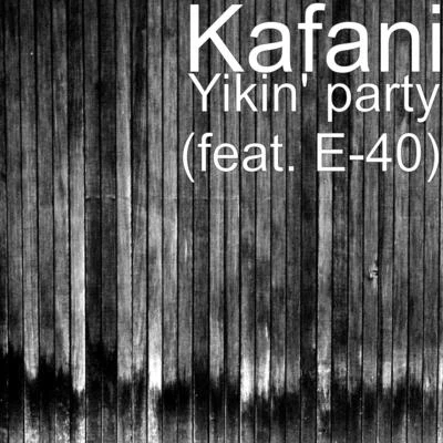 Yikin party (feat. E-40) 專輯 Kafani/Rayven Justice