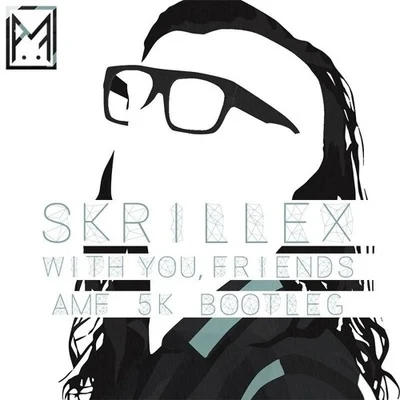 With U Friends (AMF Remix) 專輯 Skrillex/Bibi Bourelly