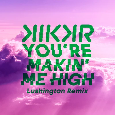 Youre Makin Me High (Lushington Remix) 專輯 Tieks/KIKKR