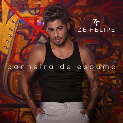 Banheira de Espuma 專輯 Zé Felipe