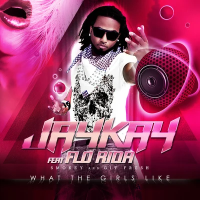 What The Girls Like (feat. Flo Rida,Smokey, Git Fresh) 專輯 Leozin/Jaykay