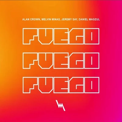 Fuego (feat. Melvin Minas, Jeremy Say & Daniel Magzul) 專輯 Bilal El Aly/Alan Crown/Vá/Taras Levchenko/Nickvan Kartosen