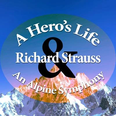 Richard Strauss: An Alpine Symphony & A Hero&#x27;s Life 专辑 Richard Strauss