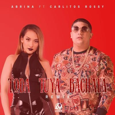 AbrinaRico Rossi Toda Tuya (Bachata Remix) [feat. Carlitos Rossy]