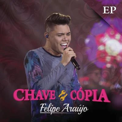 Chave Cópia (Ao Vivo) 專輯 Felipe Araújo