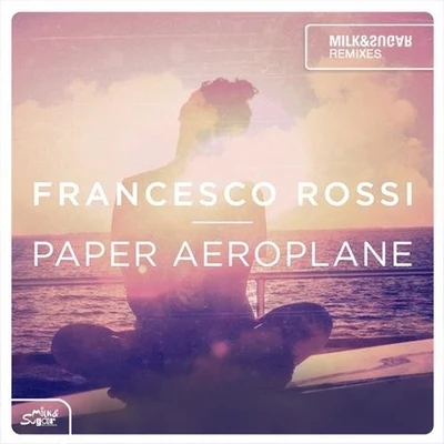 Paper Aeroplane (Milk & Sugar Remixes) 專輯 Francesco Rossi